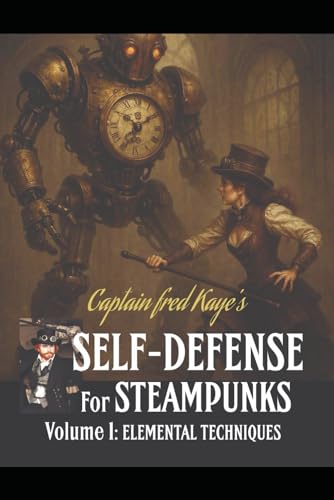 Self Defense for Steampunks: Volume 1: Elemental Techniques