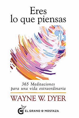 Eres lo que piensas: 365 Meditaciones para una vida extraordinaria. (SIN COLECCION)