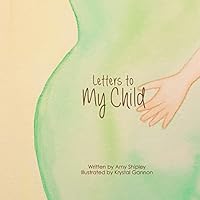 Letters to My Child: A Children's Book About How Babies Grow 0989294218 Book Cover