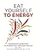 Eat Yourself to Energy