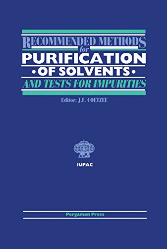 Recommended Methods for Purification of Solvents and Tests for Impurities: International Union of Pure and Applied Chemistry (IUPAC Publications) (English Edition)