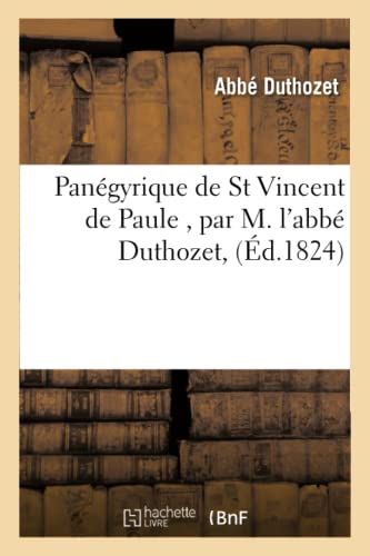 Panégyrique de St Vincent de Paule, Par M. l'Abbé Duthozet, (Histoire) (French Edition)