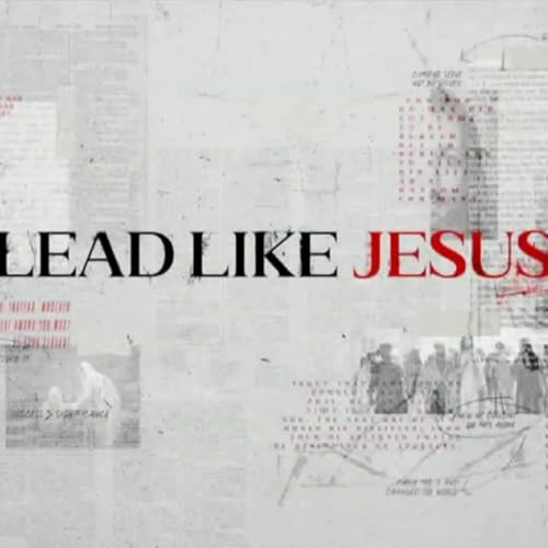 Episode 425: Lead Like Jesus - pt. 2 - The Head of Leadership