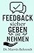 Feedback sicher geben und nehmen: Zehn Impulse für Fach- und Führungskräfte, wie man durch empathisches Feedback Entwicklungen fördert und Beziehungen stärkt