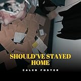 Should’ve Stayed Home [Explicit]