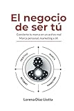  El negocio de ser tú: Convierte tu marca en un activo real Marca personal, marketing e IA