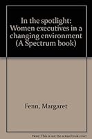 In the spotlight: Women executives in a changing environment (A Spectrum book) 0134539109 Book Cover