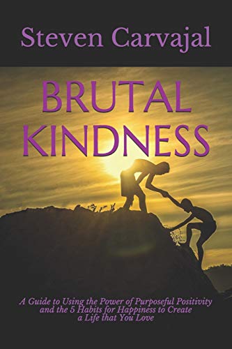 BRUTAL KINDNESS: A Guide to using the Power of Positivity and the 5 Habits for Happiness to become CLEAR2LEARN and Create a Life that You Love!