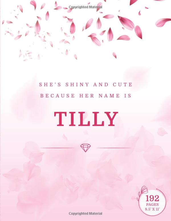 She is shiny and cute, because her name is : Tilly: Large Notebook (8.5 x 11 inches) 192 pages