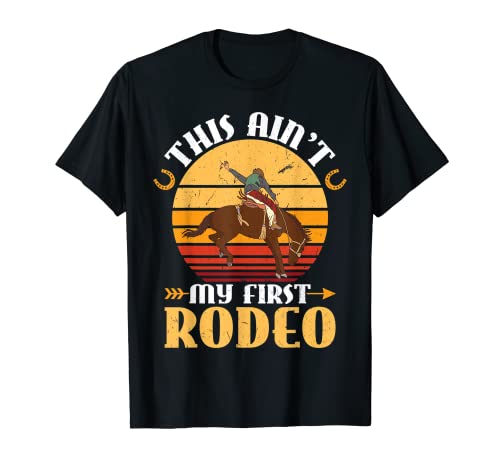 This Ain't My First Rodeo - Equitazione Rodeo Cowboy Maglietta