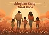 Adoption Party Guest Book: Celebration Party Guest Sign-in Book With Photo, Guest Name, Messages, Wishes, And Keepsake Memory Gift For Adoptees