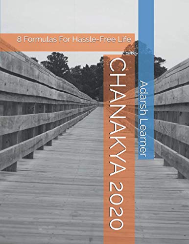 CHANAKYA OF 2020: 8 Formulas For Hassle-Free Life