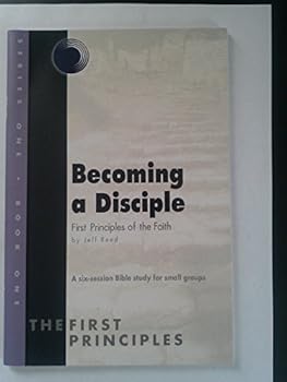 Paperback Becoming a Disciple, First Principles of the Faith, a Six-session Bible Study for Small Groups (Series One, Book One) Book