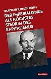 Der Imperialismus als höchstes Stadium des Kapitalismus (Marxistische Schriften) - Wladimir Iljitsch Lenin 