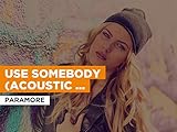 Use Somebody (Acoustic version) in the Style of Paramore