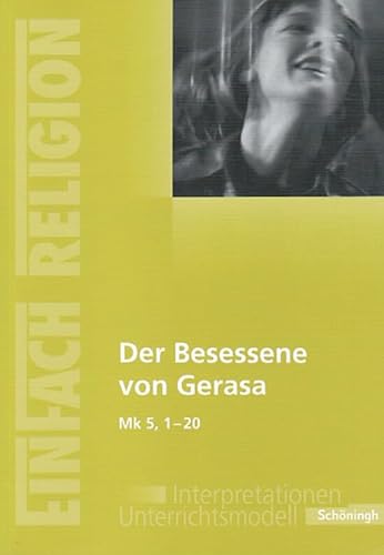 EinFach Religion: Der Besessene von Gerasa (Mk 5, 1 - 20): Jahrgangsstufen 10 - 13