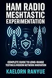 Ham Radio Meshtastic Experimentation: Complete Guide to Long-Range Testing & Modern Network Innovation