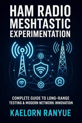 Ham Radio Meshtastic Experimentation: Complete Guide to Long-Range Testing & Modern Network Innovation