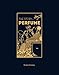 The Story of Perfume: A lavishly illustrated guide