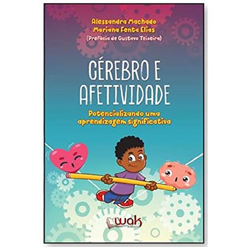 Cérebro E Afetividade – Potencializando Uma Aprendizagem Significativa - Alessandra Machado