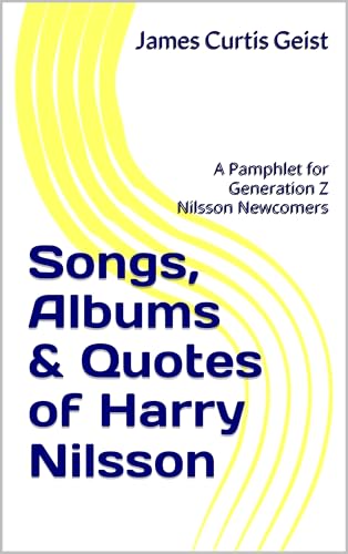 Songs, Albums & Quotes of Harry Nilsson: A Pamphlet for Generation Z Nilsson Newcomers