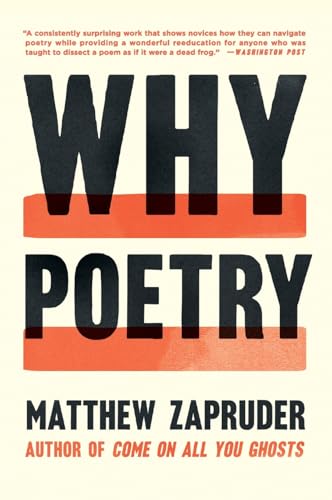 Why Poetry: An Impassioned Call for the Necessity of Reading Poems―A Guide to Finding Meaning and Purpose