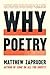 Why Poetry: An Impassioned Call for the Necessity of Reading PoemsA Guide to Finding Meaning and Purpose