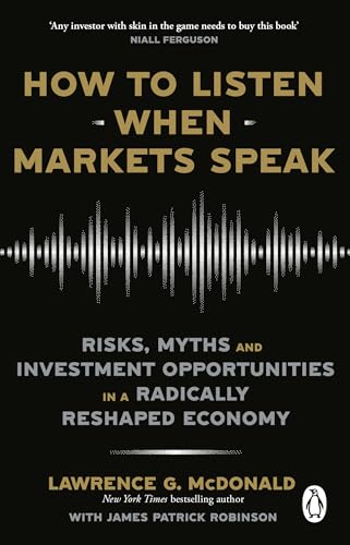 How to Listen When Markets Speak: Risks, Myths and Investment Opportunities in a Radically Reshaped Economy