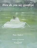 How Do You Say Goodbye 1483914887 Book Cover