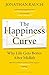 The Happiness Curve: Why Life Gets Better After Midlife