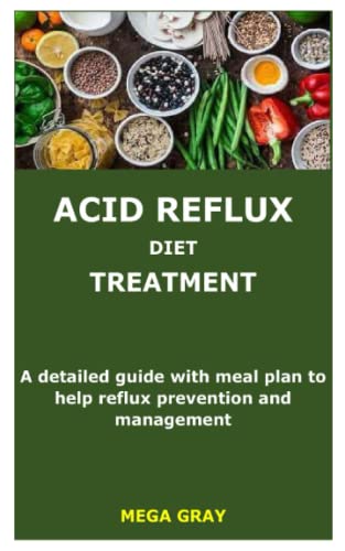 ACID REFLUX DIET TREATMENT: A detailed guide with meal plan to help reflux prevention and management