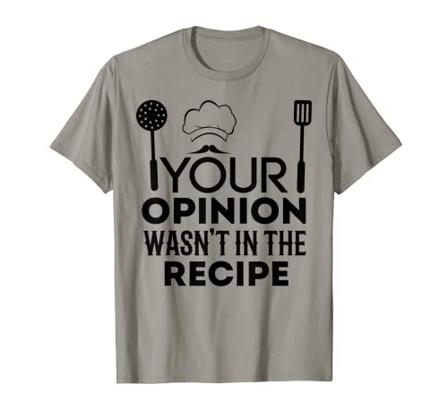 Tu Opinión No Estaba En La Receta Chef Cocinando Vida Comida Camiseta