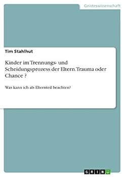 Paperback Kinder im Trennungs- und Scheidungsprozess der Eltern. Trauma oder Chance ?: Was kann ich als Elternteil beachten? [German] Book