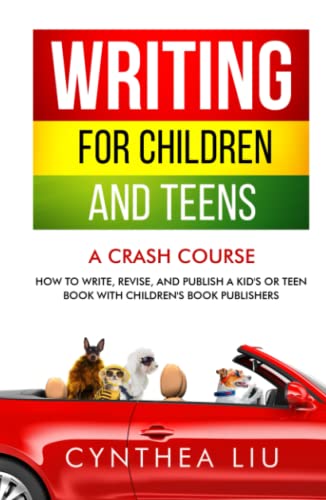 Writing For Children And Teens: A Crash Course: How To Write, Revise, And Publish A Kid'S Or Teen Book With Children'S Book Publishers
