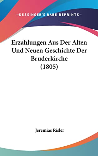 Erzahlungen Aus Der Alten Und Neuen Geschichte Der Bruderkirche (1805) (German Edition)