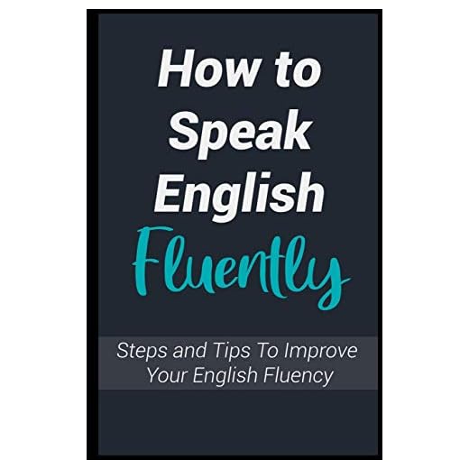 How To Speak English Fluently: Steps and Tips To Improve Your English Fluency, and Talk Like an American