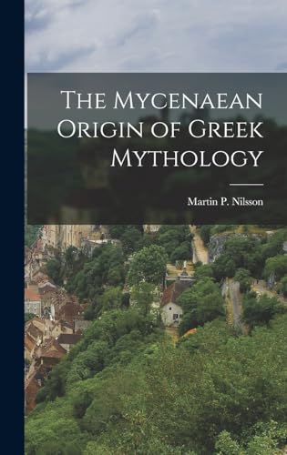 The Mycenaean Origin Of Greek Mythology