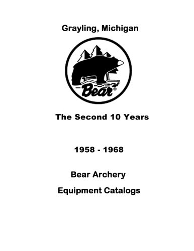 Bear Archery Grayling Michigan Equipment Catalogs the Second 10 Years 1958-1968