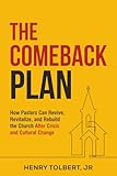 The Comeback Plan: How Pastors Can Revive, Revitalize, and Rebuild the Church After Crisis and Cultural Change