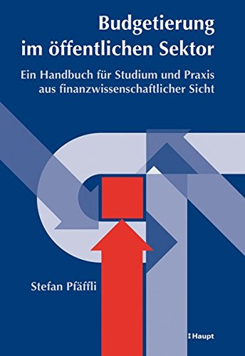 Budgetierung im öffentlichen Sektor: Ein Handbuch für Studium und Praxis aus finanzwissenschaftlic Budgetierung im öffentlichen Sektor: Ein Handbuch für Studium und Praxis aus finanzwissenschaftlic