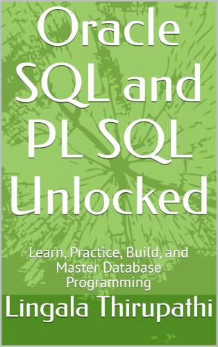 Oracle SQL and PL SQL Unlocked : Learn, Practice, Build, and Master Database Programming