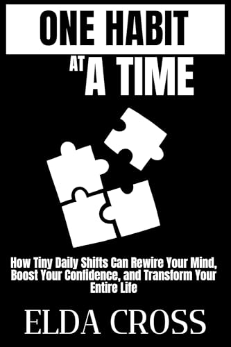 One Habit at a Time: How Tiny Daily Shifts Can Rewire Your Mind, Boost Your Confidence, and Transform Your Entire Life (Self-Help Book 6) (English Edition)