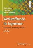 Werkstoffkunde für Ingenieure: Grundlagen, Anwendung, Prüfung