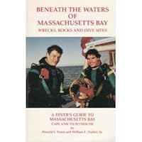 Beneath the waters of Massachusetts Bay: Wrecks, rocks, and dive sites : a guide to diving from Cape Ann to Plymouth 0963649485 Book Cover