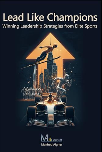 Lead Like Champions – Winning Leadership Strategies from Elite Sports: Unlock Your Full Potential with Practical Strategies for Success as a Leader ... Process Optimization & Leadership)