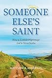 Someone Else's Saint: How a Scottish Pilgrimage Led to Nova Scotia