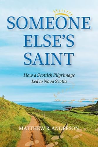 Someone Else's Saint: How a Scottish Pilgrimage Led to Nova Scotia