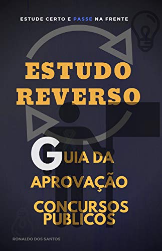 GUIA DA APROVAÇÃO EM CONCURSOS: ESTUDO REVERSO - DOS SANTOS, RONALDO