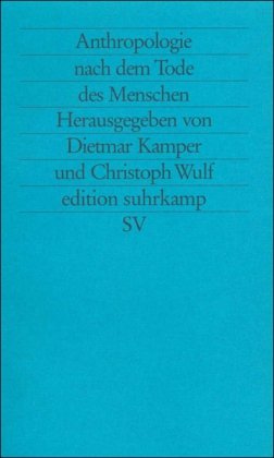 Anthropologie nach dem Tode des Menschen. Vervollkommnung und Unverbesserlichkeit.