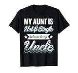 My Aunt Is Hot And Single Wanna Be My Uncle T-Shirt T-Shirt